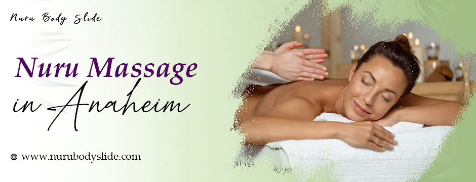 nuru massage in Anaheim